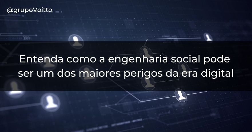 Entenda como a engenharia social pode ser um dos maiores perigos da era digital