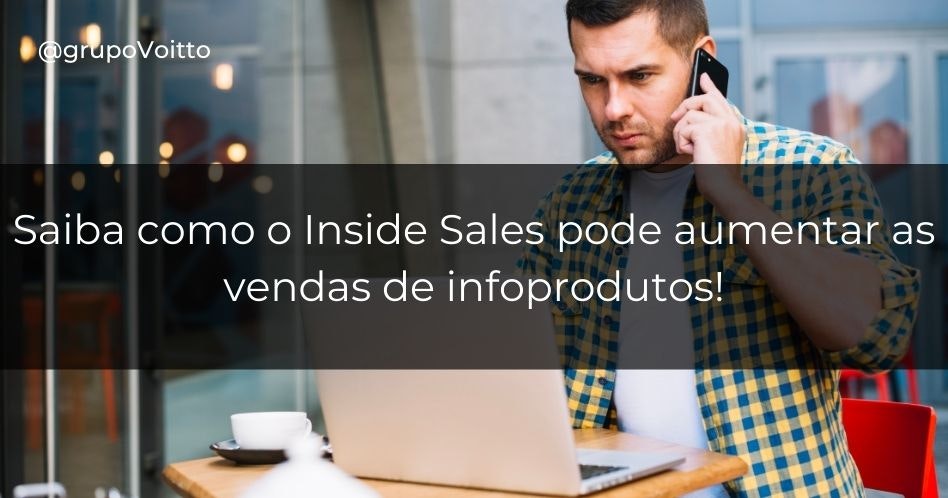 Saiba como o Inside Sales pode aumentar as vendas de infoprodutos!