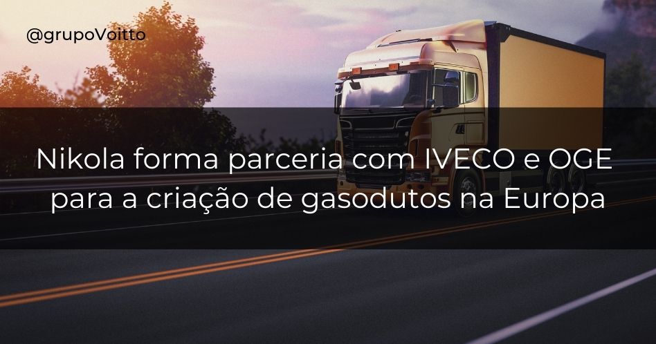 Nikola forma parceria com IVECO e OGE para a criação de gasodutos na Europa
