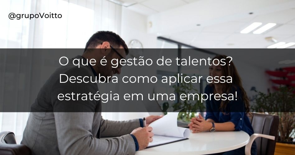 O que é gestão de talentos? Descubra como aplicar essa estratégia em uma empresa!