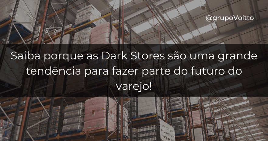 Saiba porque as Dark Stores são uma grande tendência para fazer parte do futuro do varejo!