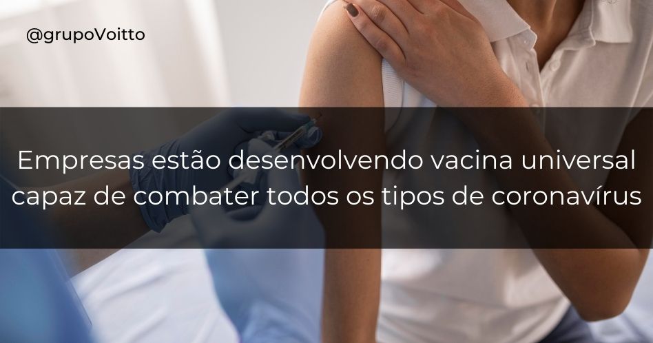 Empresas estão desenvolvendo vacina universal capaz de combater todos os tipos de coronavírus