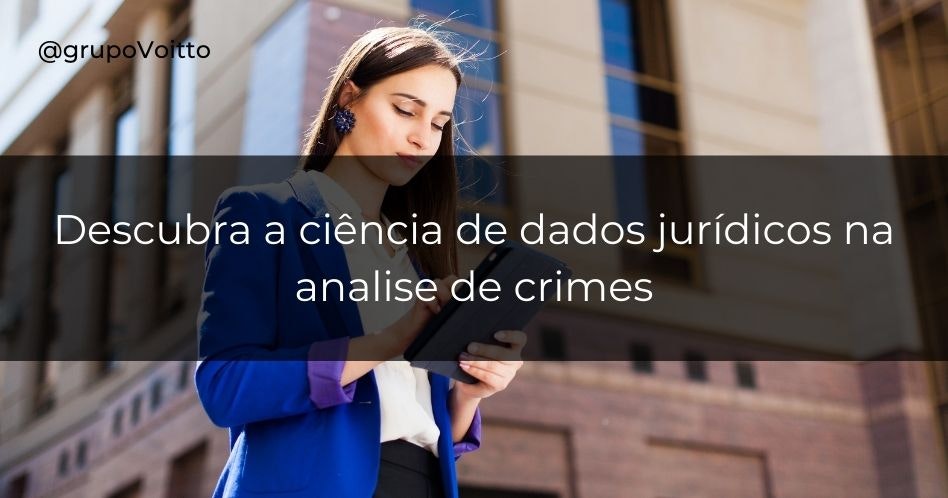  Descubra a ciência de dados jurídicos na analise de crimes