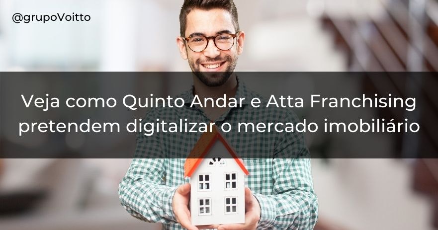 Veja como Quinto Andar e Atta Franchising pretendem digitalizar o mercado imobiliário