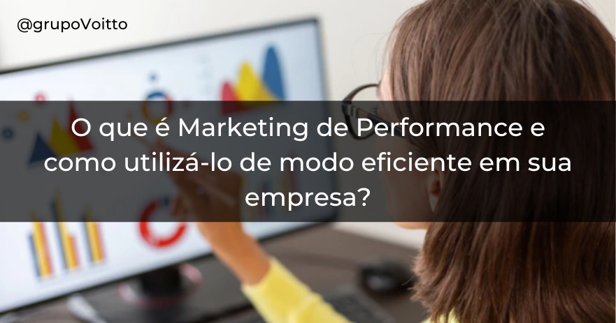 O que é Marketing de Performance e como utilizá-lo de modo eficiente em sua empresa?