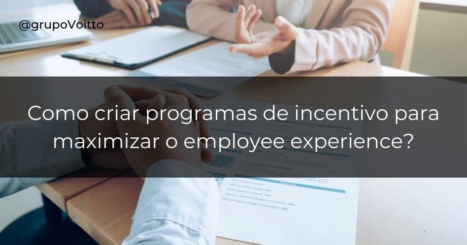 Como criar programas de incentivo para maximizar o employee experience?