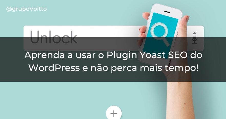 Aprenda a usar o Plugin Yoast SEO do WordPress e não perca mais tempo!