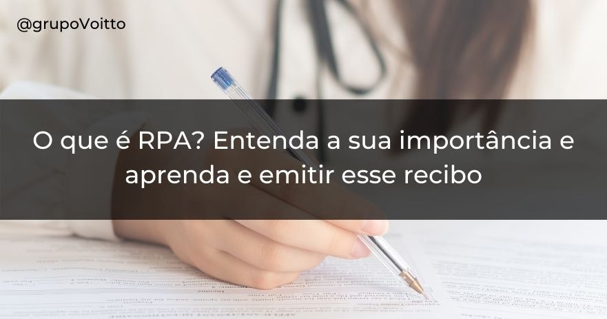 O que é RPA? Entenda a sua importância e aprenda e emitir esse recibo O que é RPA? Entenda a sua importância e aprenda e emitir esse recibo