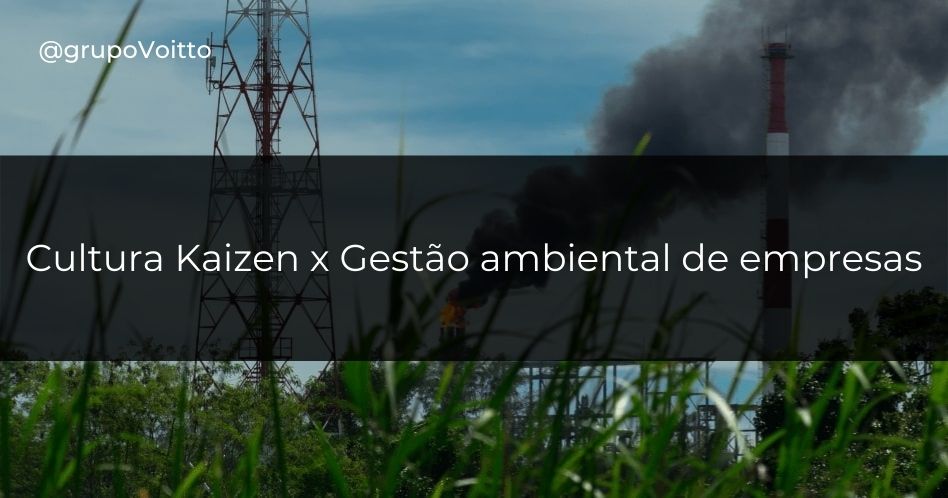 Você sabia que o método Kaizen pode te auxiliar na Gestão Ambiental?