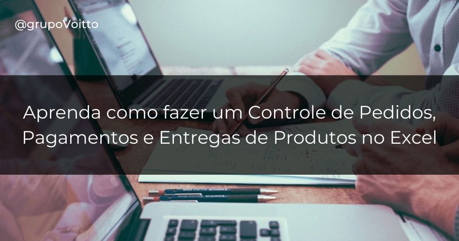 Gerenciando pedidos, pagamentos e entregas de forma eficaz com o uso do Excel
