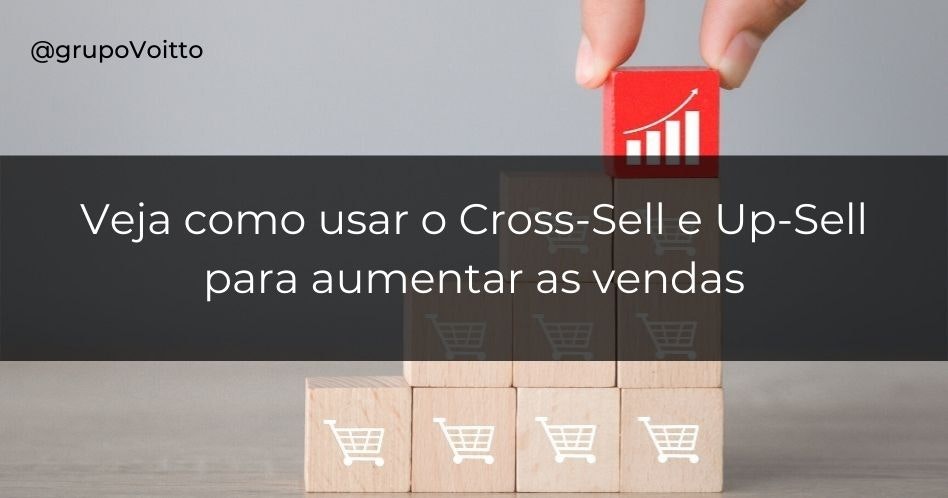 Veja como usar as estratégias de Cross-sell e Up-sell para aumentar vendas!