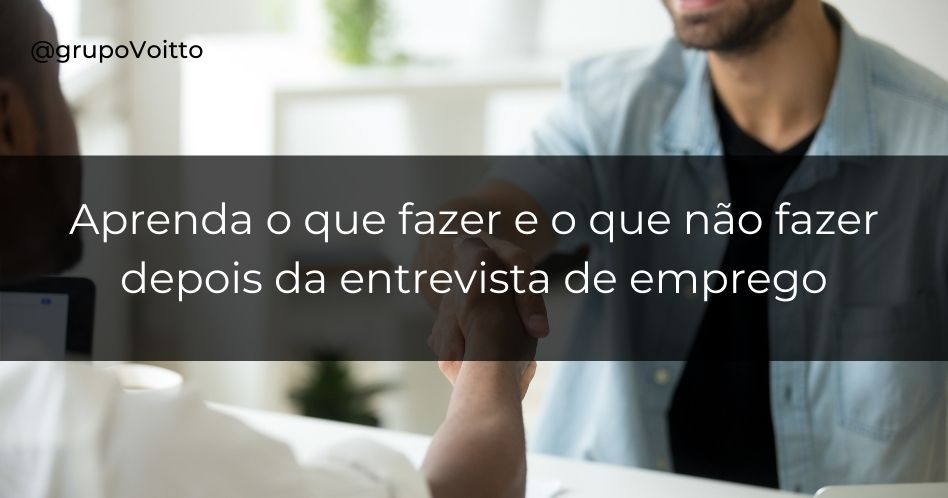 Descubra qual é o comportamento ideal após entrevistas de emprego!