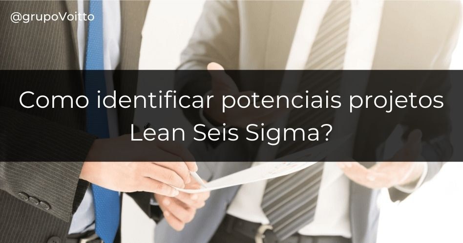 Como encontrar potenciais projetos para implementação do Lean Seis Sigma?