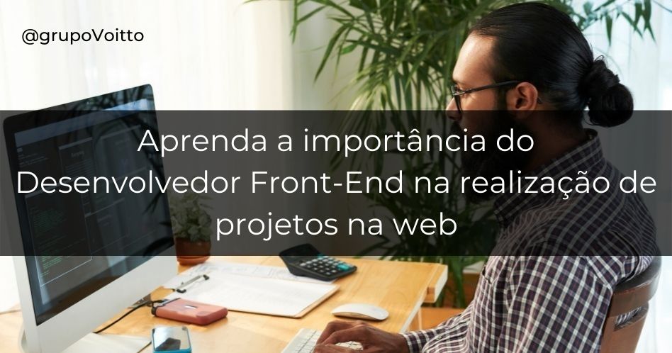 Descubra qual a função de um Desenvolvedor Front-End.