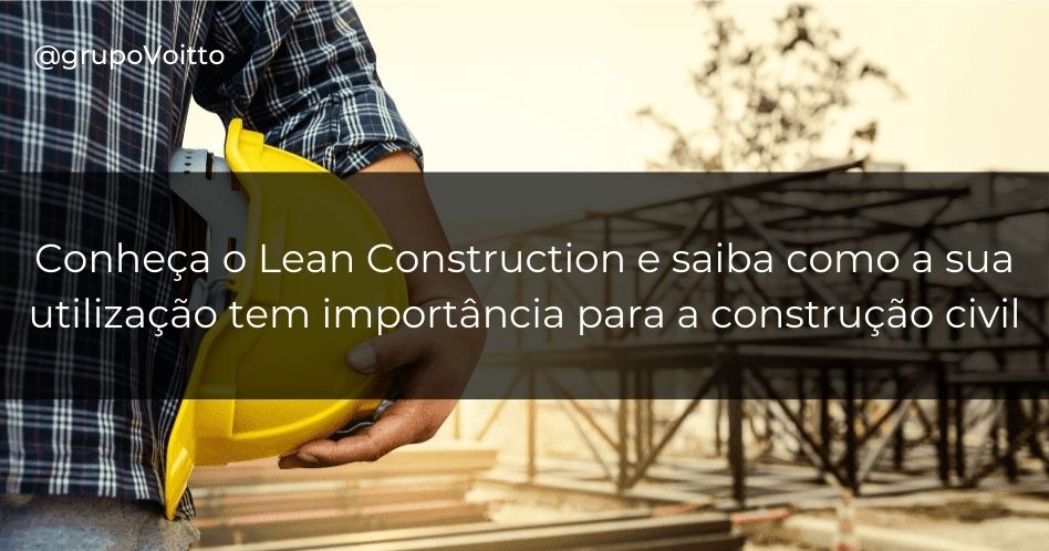 Saiba o que é Lean Construction e as melhorias trazidas por ele!