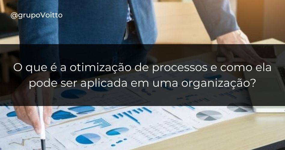 O que é a otimização de processos e como ela pode ser aplicada em uma organização?