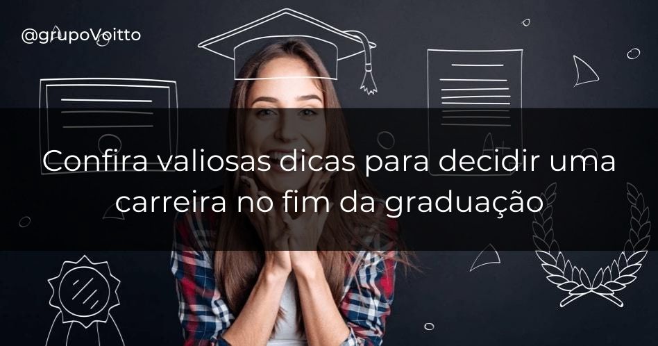 Veja agora 5 dicas para escolher uma carreira no final da sua graduação!