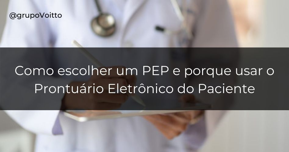 Por que utilizar um prontuário eletrônico do paciente e como escolher um PEP?