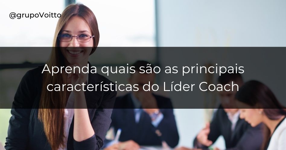 O que é um Líder Coach e quais são os seus cinco principais diferenciais?