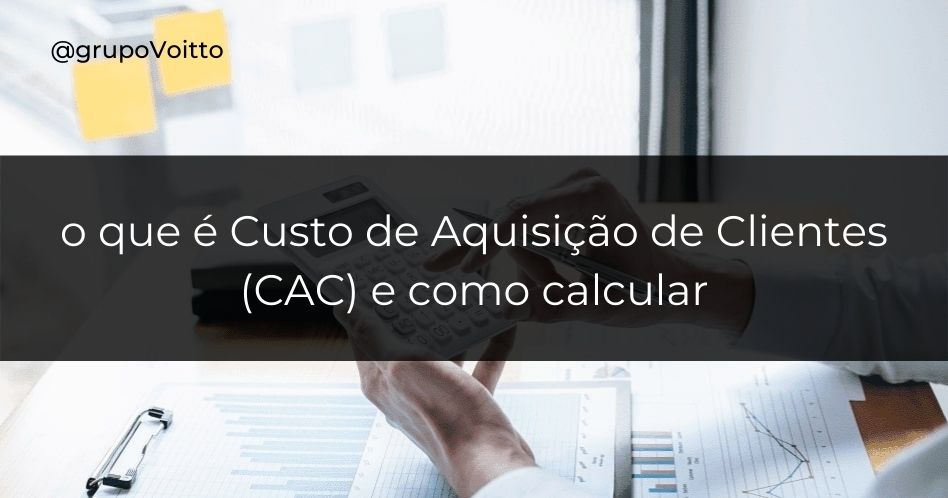 O cálculo do Custo de Aquisição de Clientes é essencial. Aprenda como fazer!