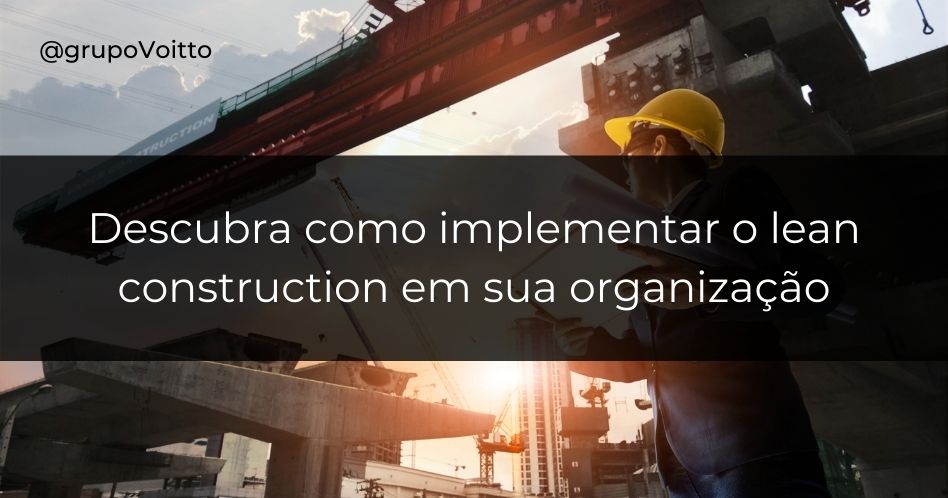 Descubra como implementar o lean construction em sua organização