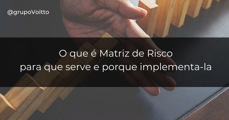 O que é Matriz de Risco, para que serve e porque implementá-la?