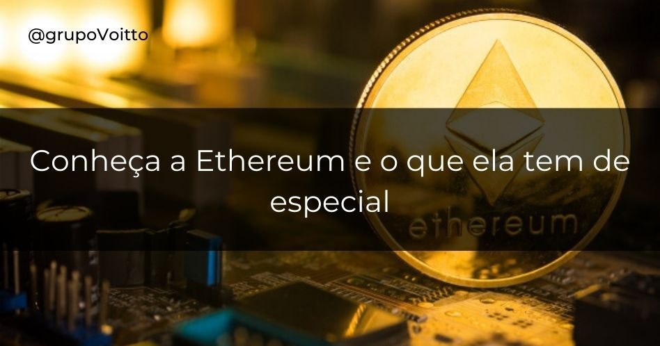 Conheça a Ethereum e o que ela tem de especial