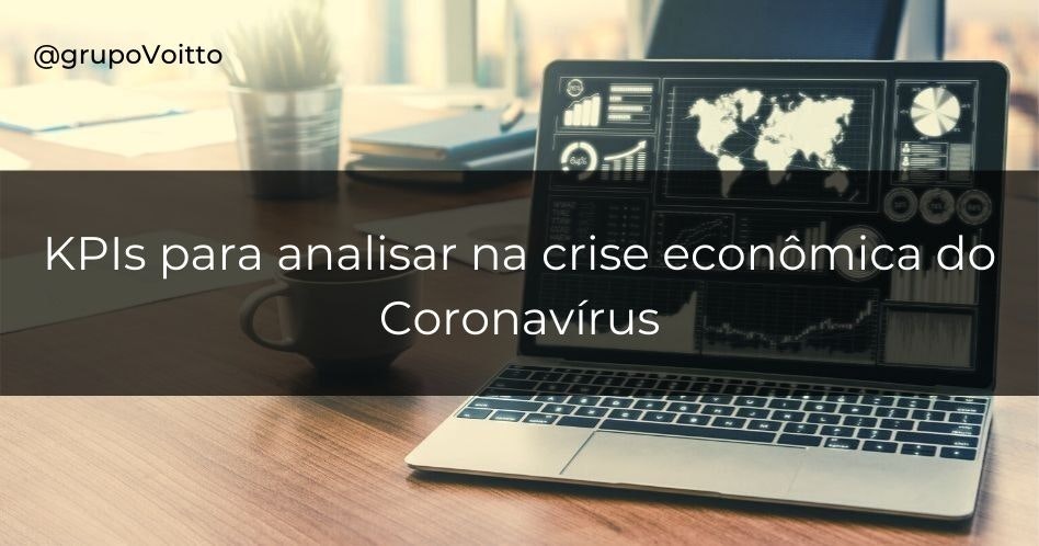 Entenda o uso de KPIs para analisar na crise econômica do Coronavírus