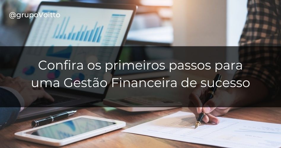 Aprenda os 6 primeiros passos e garanta uma gestão financeira de sucesso!