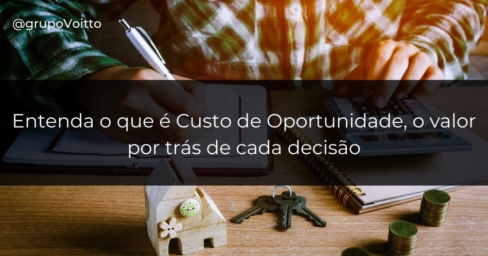Custo de Oportunidade: o valor por trás de cada decisão