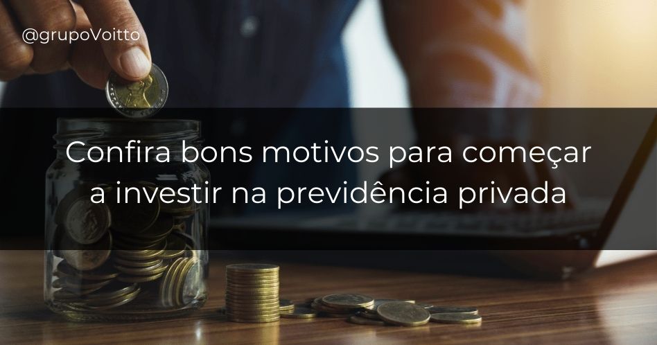 7 razões para iniciar seus investimentos em previdência privada