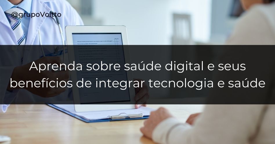 Aprenda sobre saúde digital e seus benefícios de integrar tecnologia e saúde