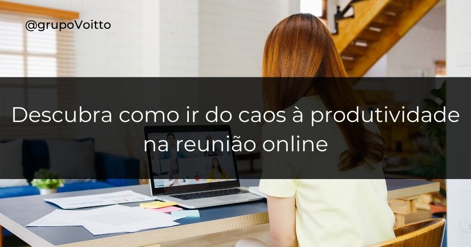 Reunião online: descubra como ir do caos à produtividade na reunião online