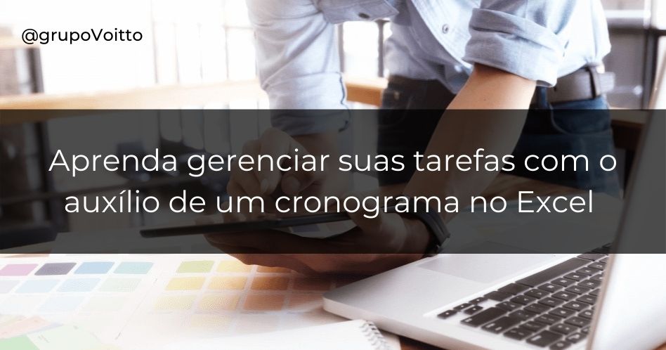 Aprenda como fazer um Cronograma no Excel e tenha um melhor gerenciamento das suas tarefas