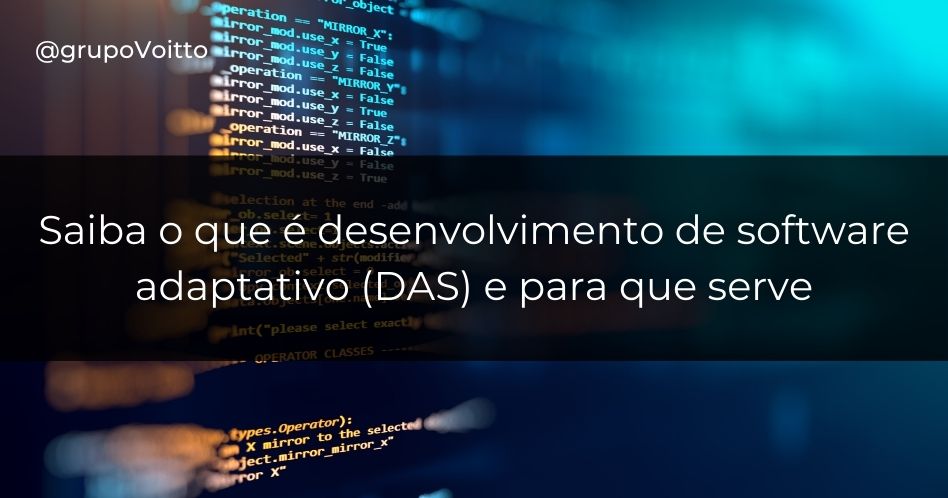 Saiba o que é desenvolvimento de software adaptativo (DAS) e para que serve
