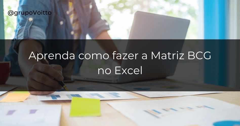 Aprenda como fazer uma Matriz BCG de forma fácil no Excel!
