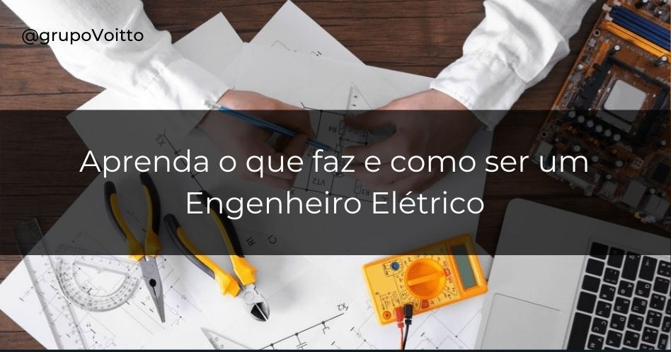 Quer aprender sobre o curso de Engenharia Elétrica? Veja o que faz e quanto ganha!
