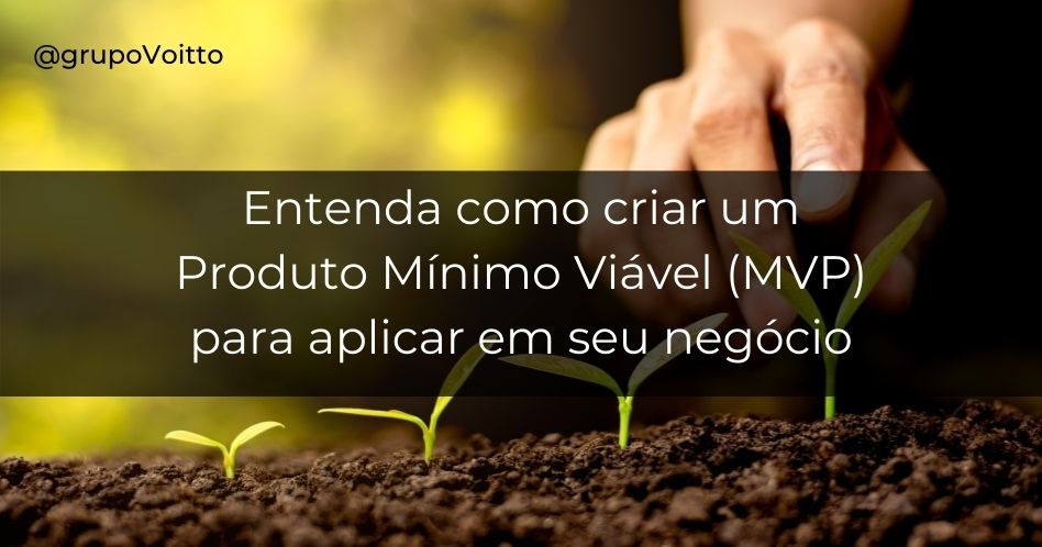 Veja o que é um MVP (Produto Mínimo Viável) e o passo a passo para a sua criação!