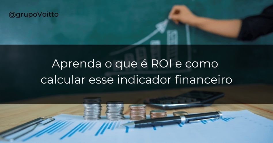 O que é ROI? Saiba calcular o seu retorno de investimento!