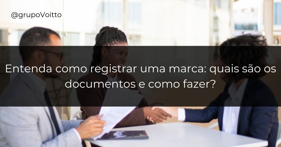 Entenda como registrar uma marca: quais são os documentos e como fazer?