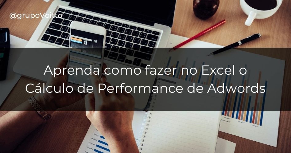 Veja como realizar o cálculo de Performance de Adwords no Excel.