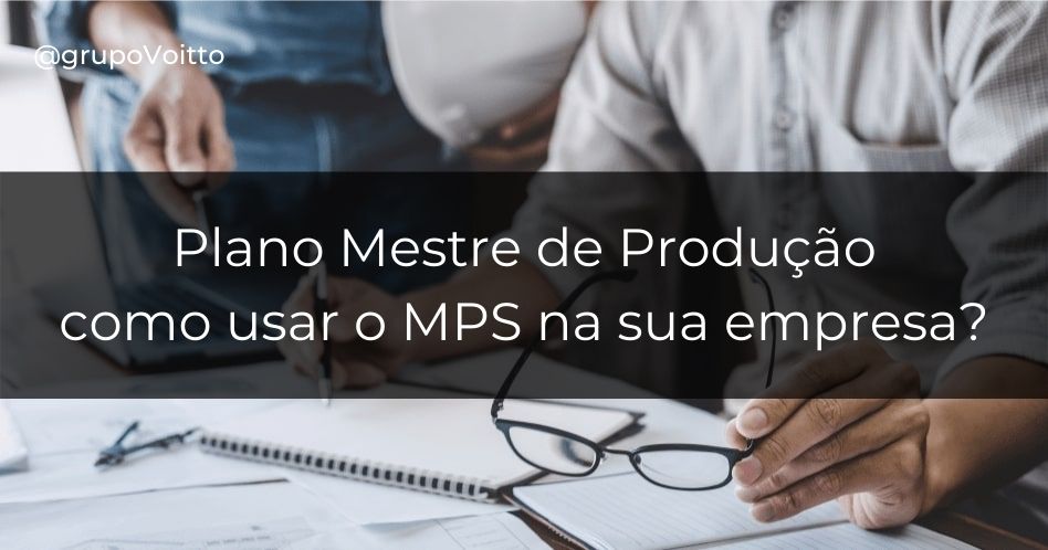 Descubra a importância do Plano Mestre de Produção na gestão de negócios