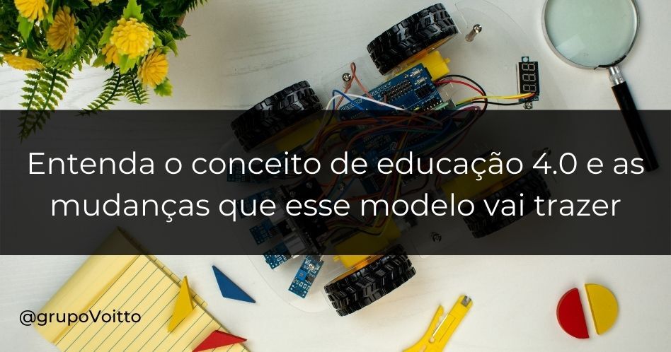 Entenda o conceito de educação 4.0 e as mudanças que esse modelo vai trazer