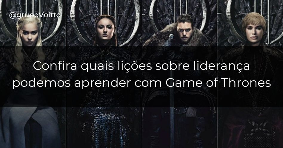 O que Game of Thrones pode nos ensinar sobre liderança?