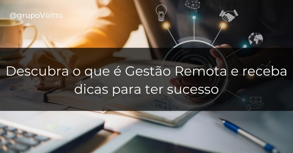 Aprenda 7 dicas incríveis para fazer uma Gestão Remota de alto nível!