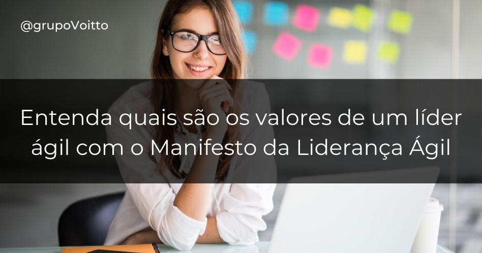 Entenda quais são os valores de um líder através do manifesto da liderança ágil