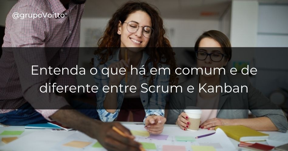 Entenda o que há em comum e de diferente entre Scrum e Kanban