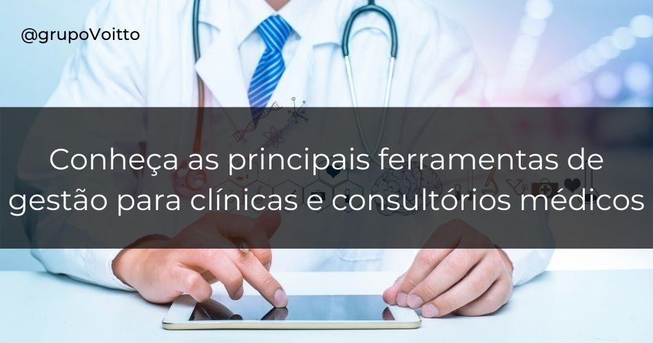 Conheça as principais ferramentas de gestão para clínicas e consultórios médicos