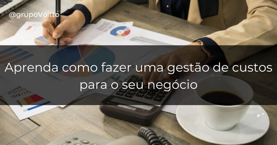 O que é Gestão de Custos e como fazer para o seu negócio?