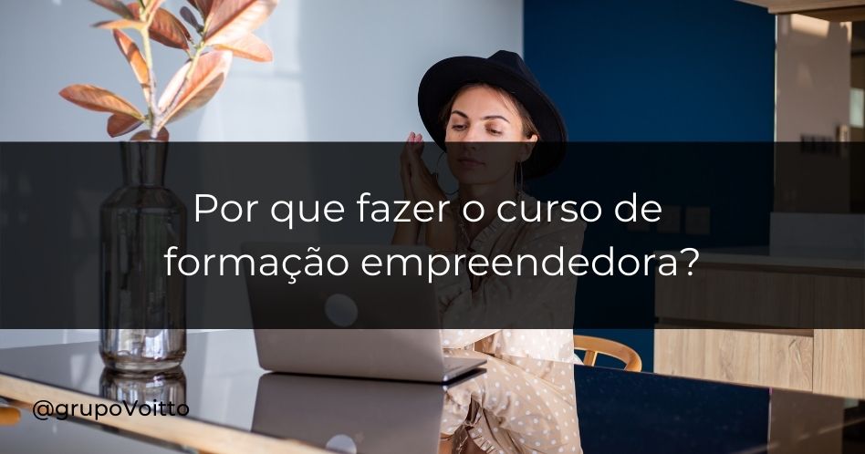 Descubra por que você deve fazer o curso de Formação Empreendedora!